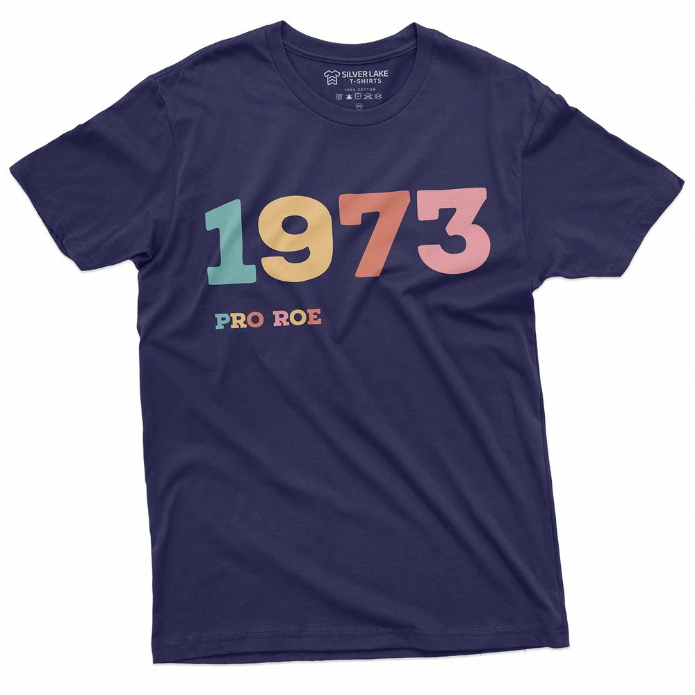 1973 Pro Roe Shirt Women's Rights Feminism T-Shirt Pro Choice Supporter Tee Shirt Her Tee (Large Navy Blue)
