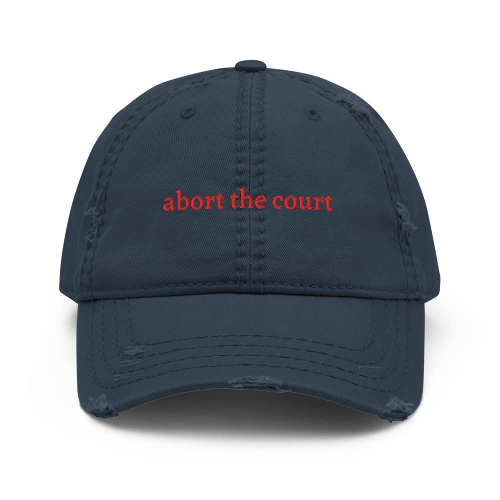Abort The Court Hat, Abortion Protest Hat, Pro Choice Hat, Pro Roe Hat, No Uterus No Opinion, Reproductive Rights, Embroidered Distressed Dad Hat Navy