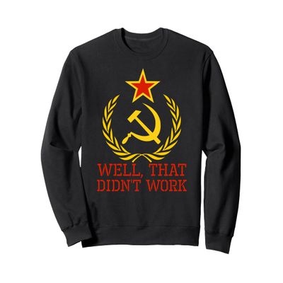 Anti Communist - Well, That Didn't Work - Communism Sweatshirt