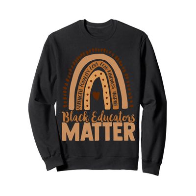 Black Educators Matter, Rainbow Teacher, Inspirational Words Sweatshirt