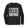 If You Need Me I'll Be In The Garage Shirt Men Mechanic Dad Long Sleeve T-Shirt view 1