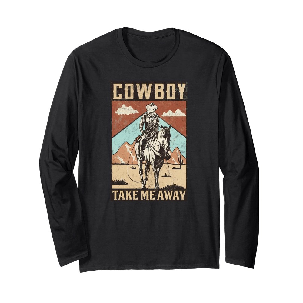 Cowboy Rodeo Texas take me away western southwest theme Long Sleeve T-Shirt