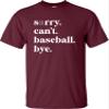 XX-Large Maroon Mens Sorry Can't Baseball Bye Funny Mom T-Shirt view 3