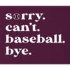XX-Large Maroon Mens Sorry Can't Baseball Bye Funny Mom T-Shirt view 4