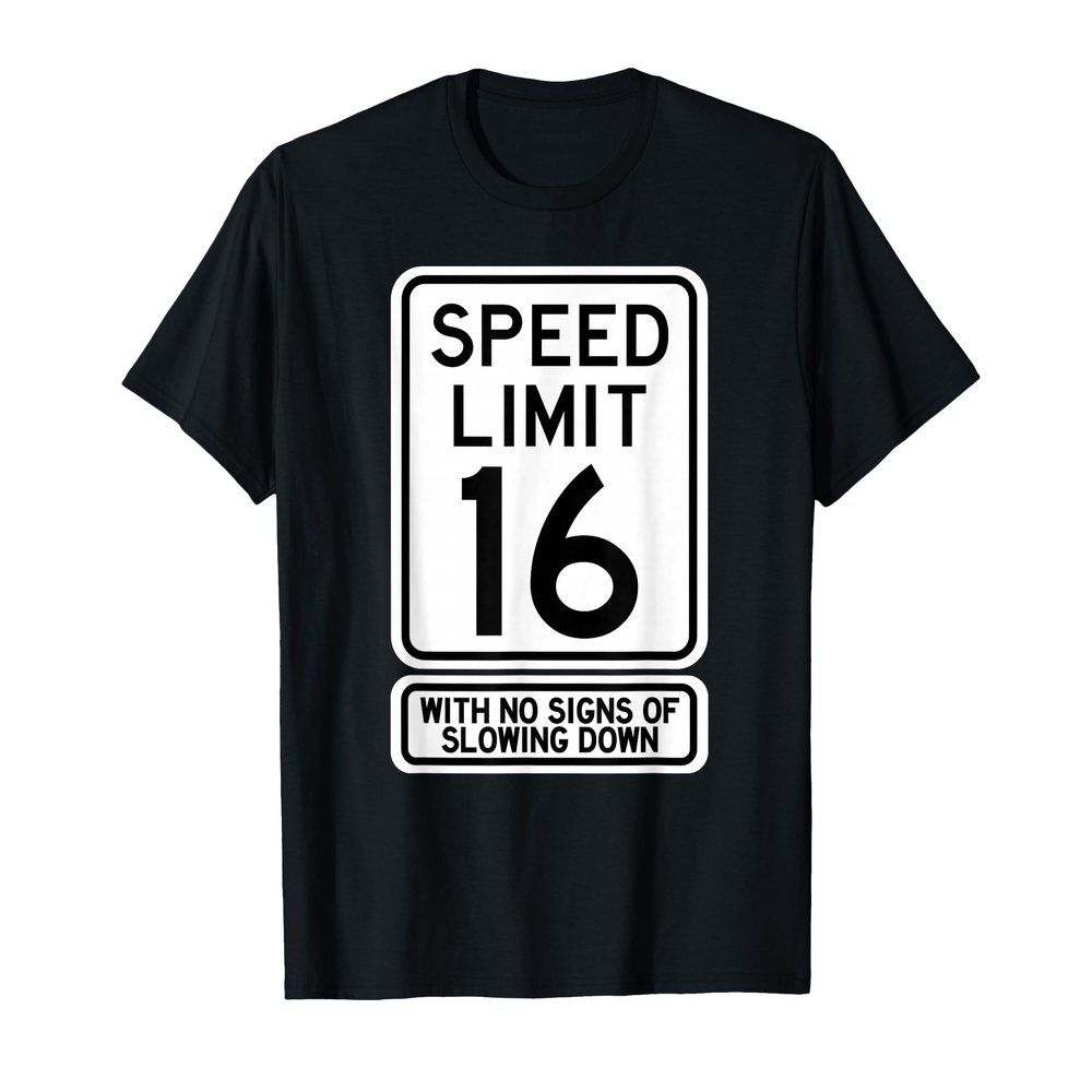 16th Birthday Speed Limit Sign Funny 16 Year Old Boys Girls T-Shirt