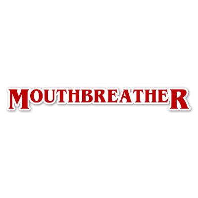 Mouthbreather Vinyl Sticker Auto Car Truck Wall Laptop | Sticker | 4" x 0.5"