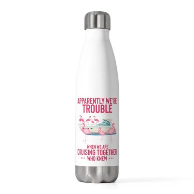 20oz Insulated Bottle Hilarious Apparently We're Cruising Leisure Enthusiast Humorous Flamingos Yacht 20oz