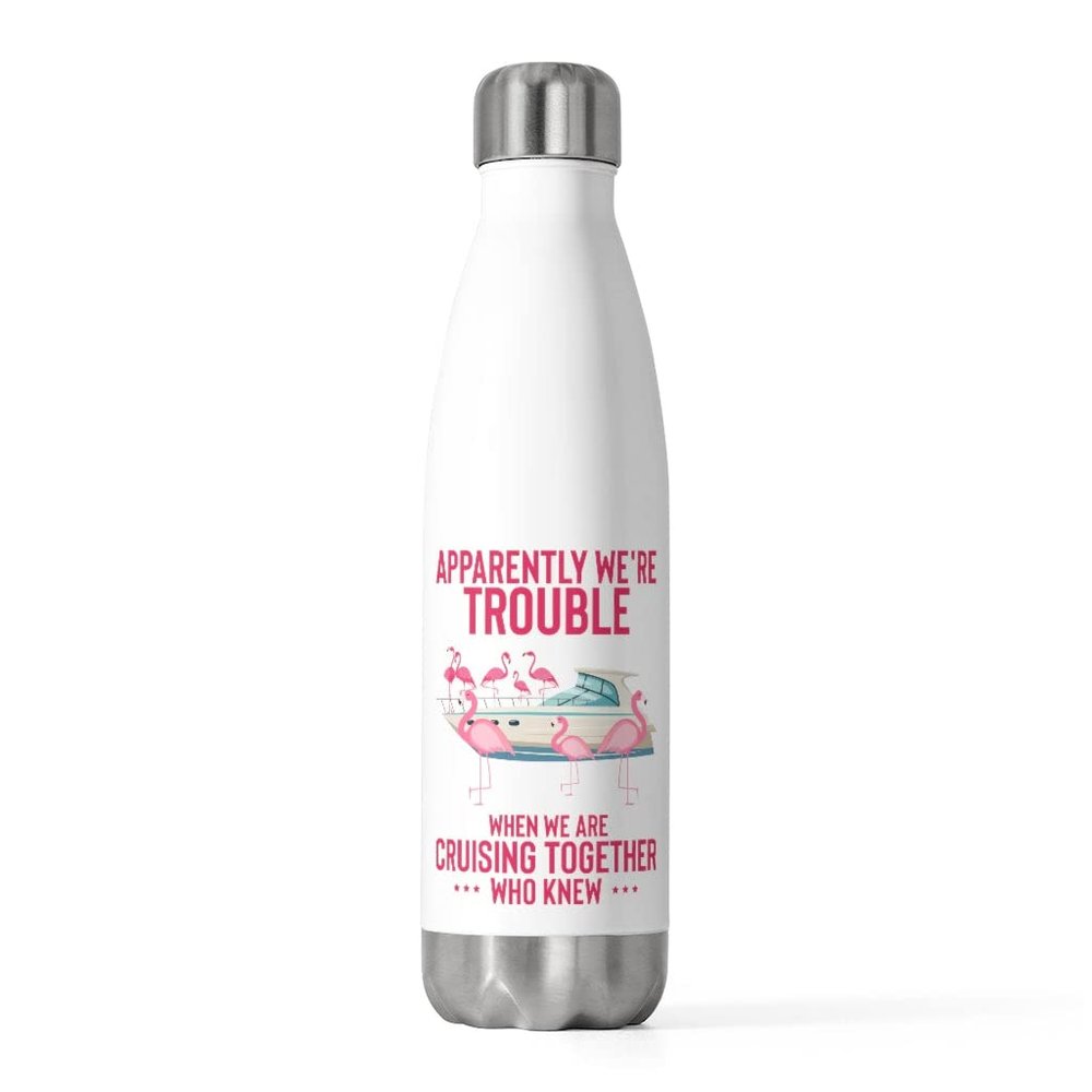 20oz Insulated Bottle Hilarious Apparently We're Cruising Leisure Enthusiast Humorous Flamingos Yacht 20oz