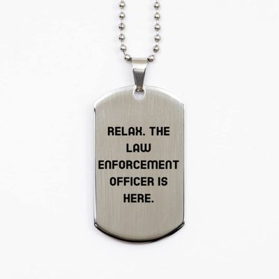 Best Law Enforcement Officer, Relax. The Law Enforcement Officer is Here., Law Enforcement Officer Silver Dog Tag from Boss