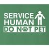 5X-Large Kelly Green Mens Service Human Do Not Pet Funny Dog Lover Gift Idea T-Shirt view 4