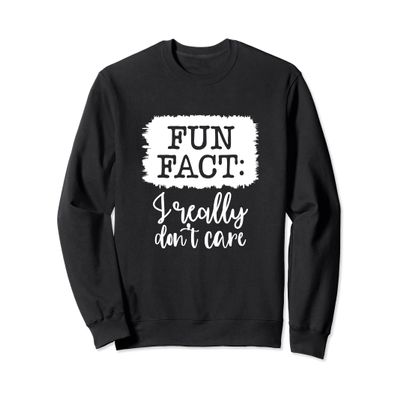 Fun Fact I Really Don't Care Apparel Sweatshirt