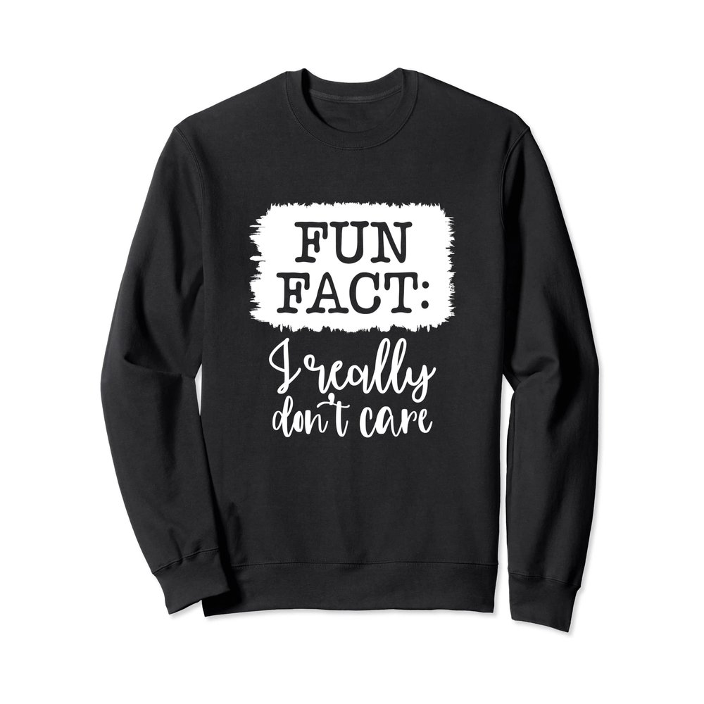 Fun Fact I Really Don't Care Apparel Sweatshirt