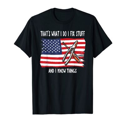 That's What I Do I Fix Stuff And I Know Things American Flag Women Kids Men T-Shirt