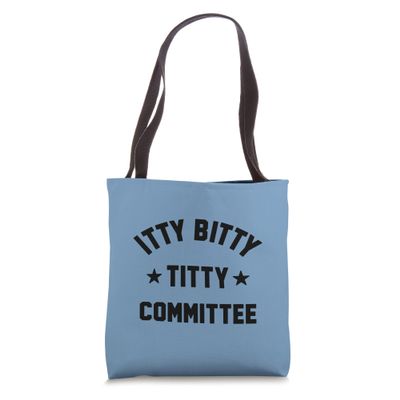 ITTY BITTY TITTY COMMITTEE Tote Bag