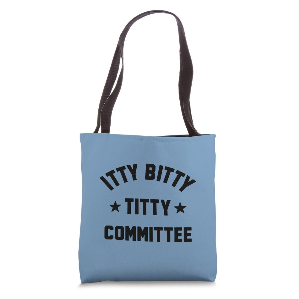 ITTY BITTY TITTY COMMITTEE Tote Bag