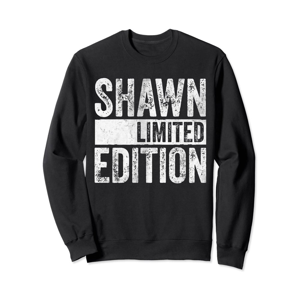 Funny Personalized Name Joke Shirt Shawn Limited Edition Sweatshirt