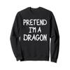 Pretend I'm a Dragon Costume Lazy Halloween Costume Party Sweatshirt view 1