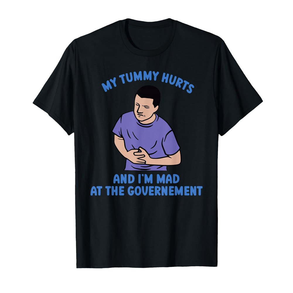 My Tummy Hurts And I'm Mad At The Government Essential T-Shirt