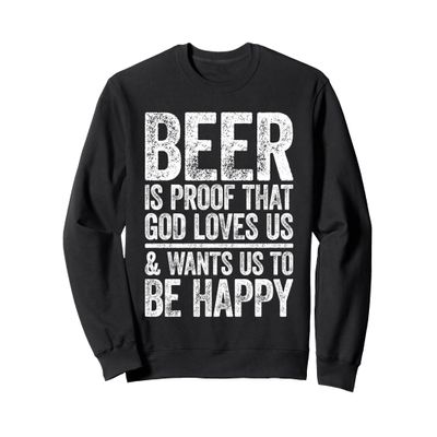 Beer Is Proof That God Loves Us Shirt Men Women Drinking Sweatshirt
