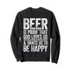 Beer Is Proof That God Loves Us Shirt Men Women Drinking Sweatshirt view 1