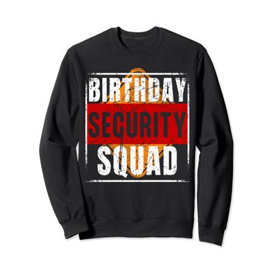 Birthday Security Squad Funny Family Member Party Team Sweatshirt