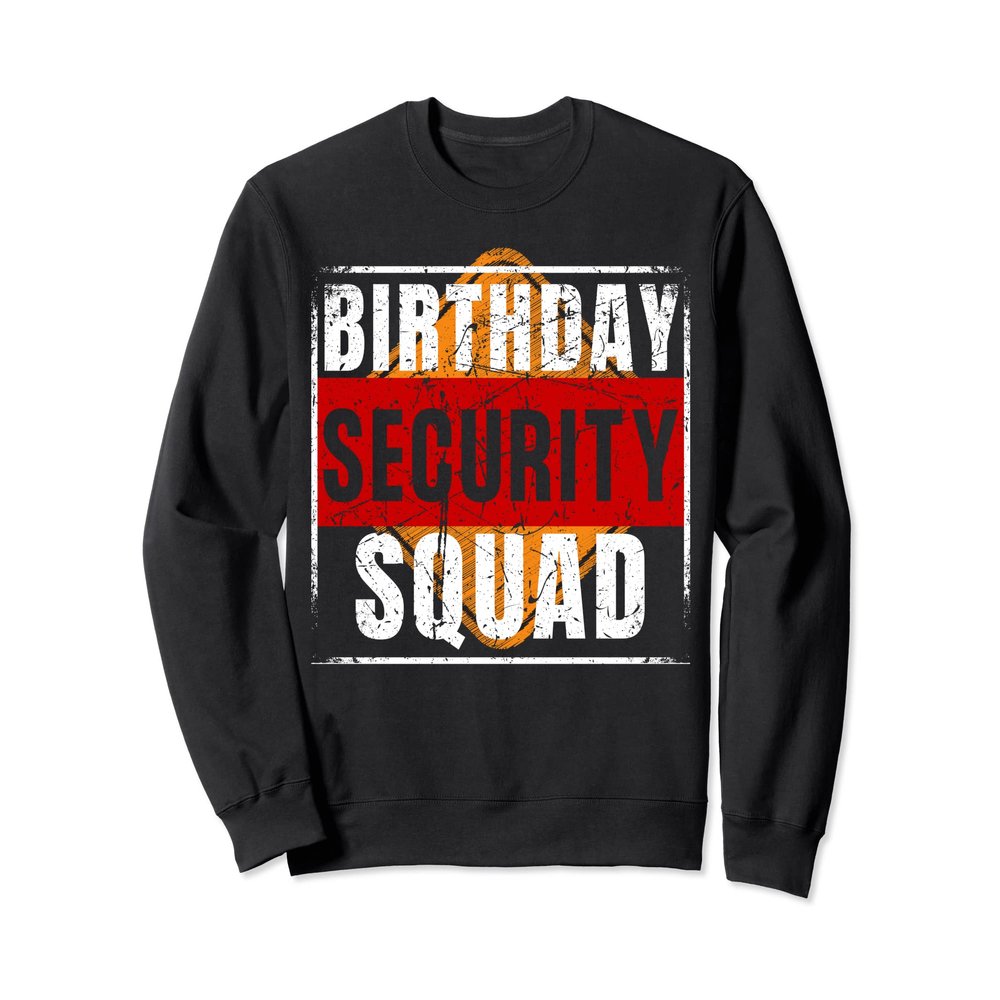 Birthday Security Squad Funny Family Member Party Team Sweatshirt