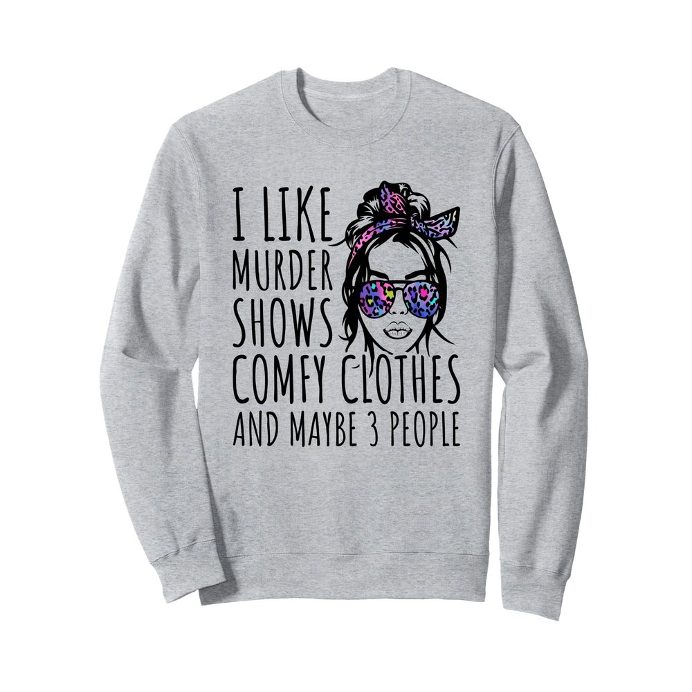 I Like Murder Shows And Maybe 3 People Sweatshirt