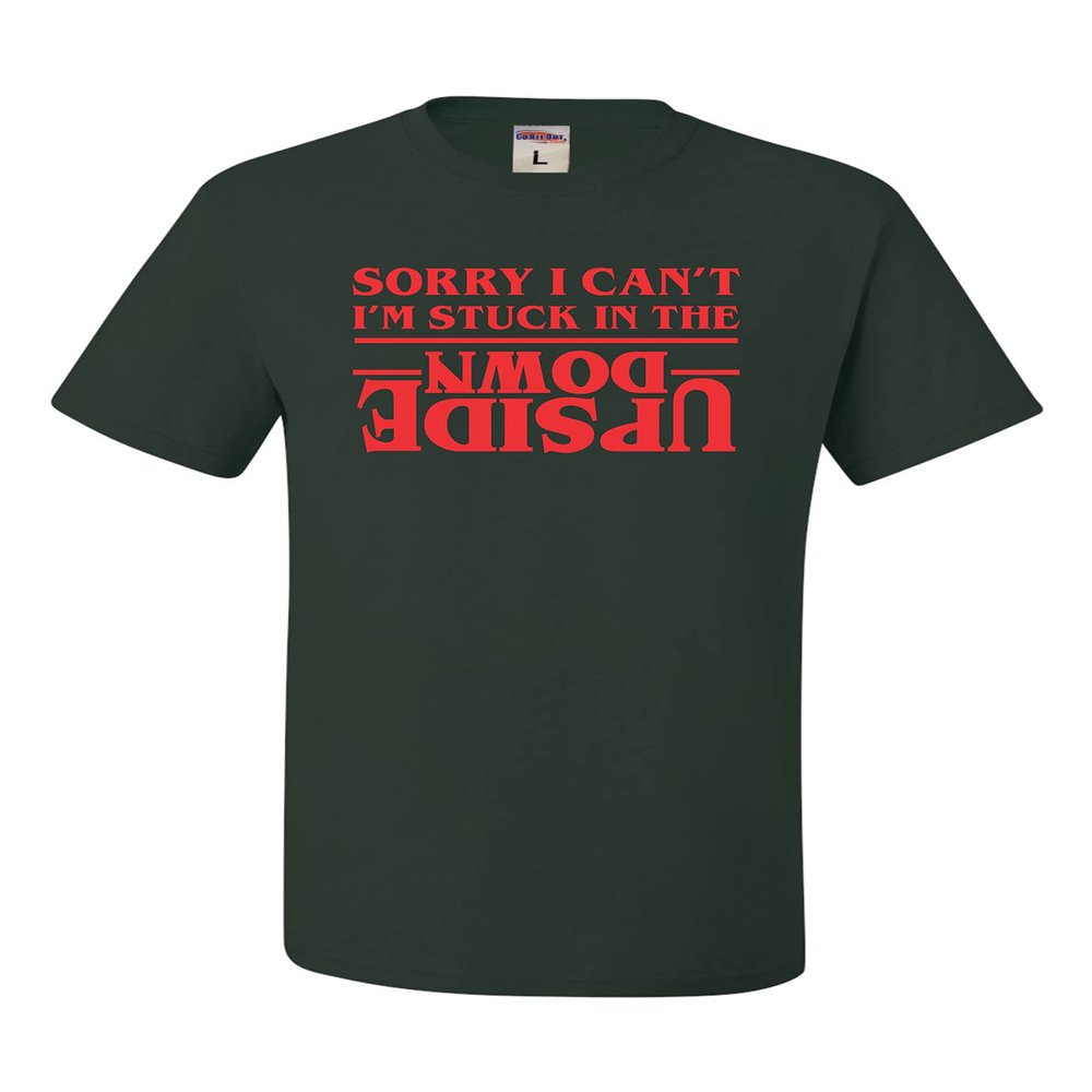 4X-Large Forest Green Mens Sorry I Can't I'm Stuck in The Upside Down T-Shirt