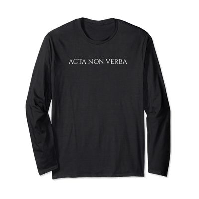 Ancient Latin Language Motto - Acta Non Verba - Motivational Long Sleeve T-Shirt