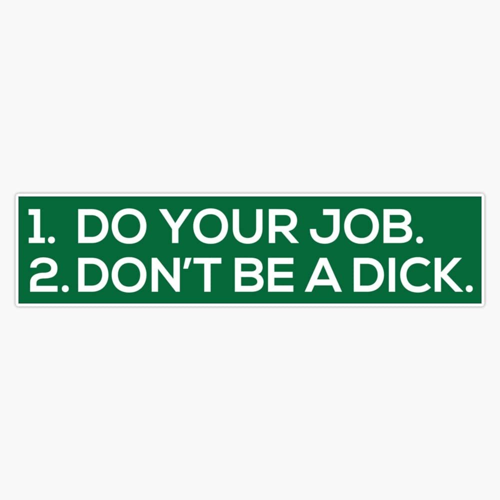 Do Your Job, Don't Be a Dick Sticker Bumper Sticker Vinyl Decal 5"
