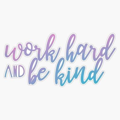Work Hard & Be Kind Sticker Bumper Sticker Vinyl Decal 5"