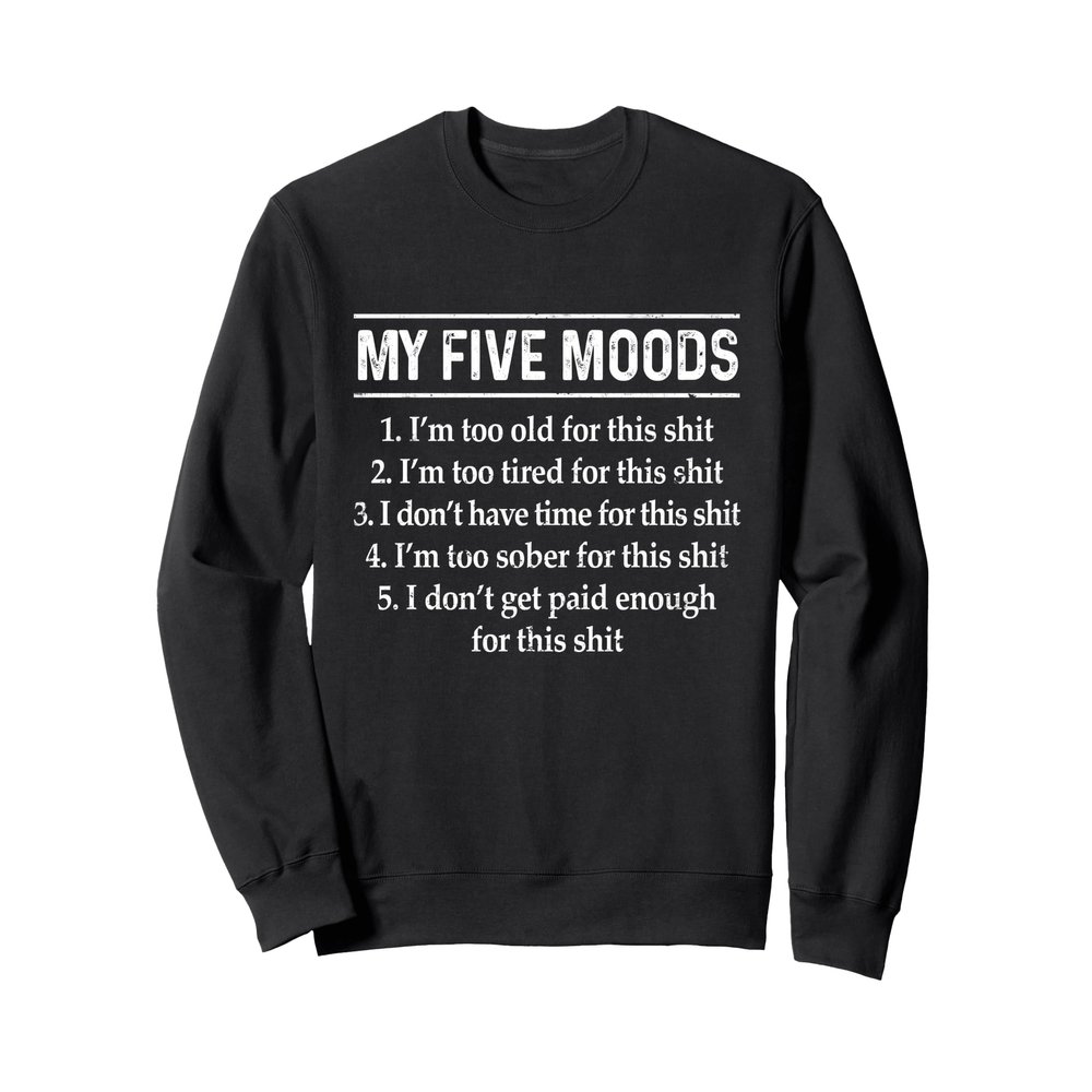 My Five Moods Funny Sarcastic Snarky Retro Adult Humor Sweatshirt
