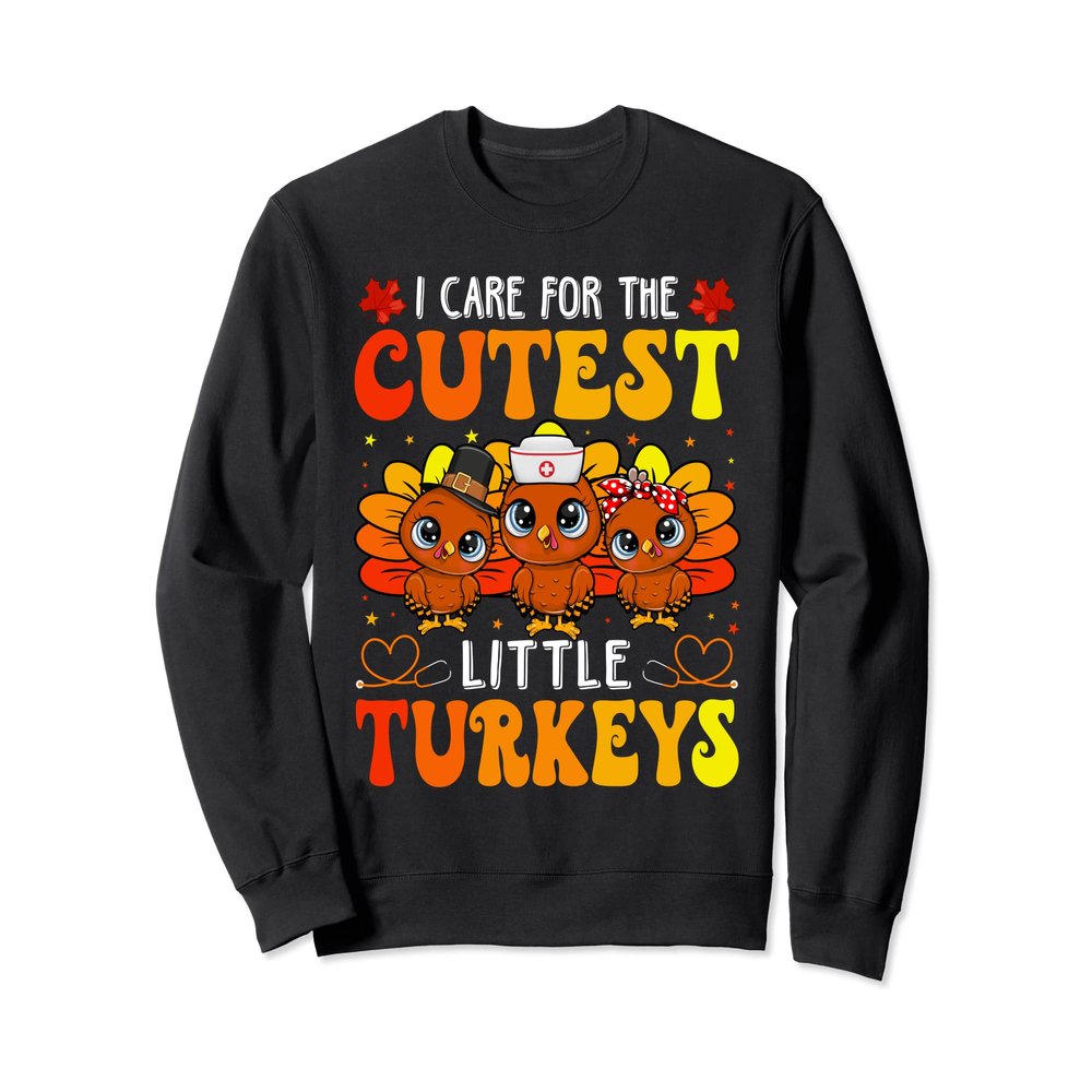 Cute School Nurse I Care For The Cutest Turkeys Thanksgiving Sweatshirt