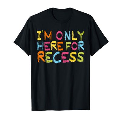I'm Only Here For Recess Student Back to School T-Shirt