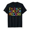 I'm Only Here For Recess Student Back to School T-Shirt view 1