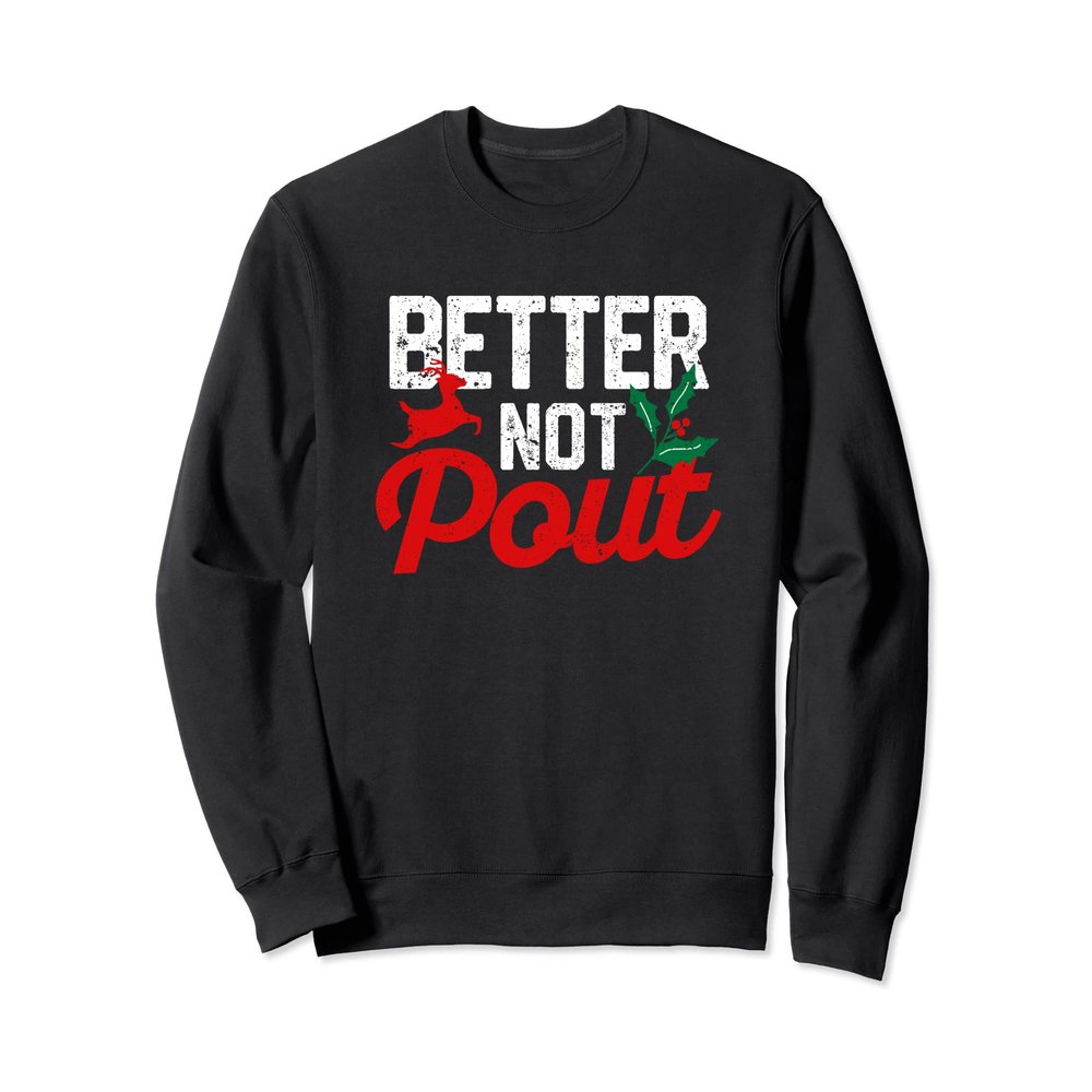 Better Not Pout Funny Christmas Santa Claus Holiday Party Sweatshirt
