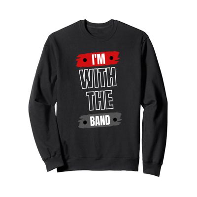 I'm With The Band Sweatshirt