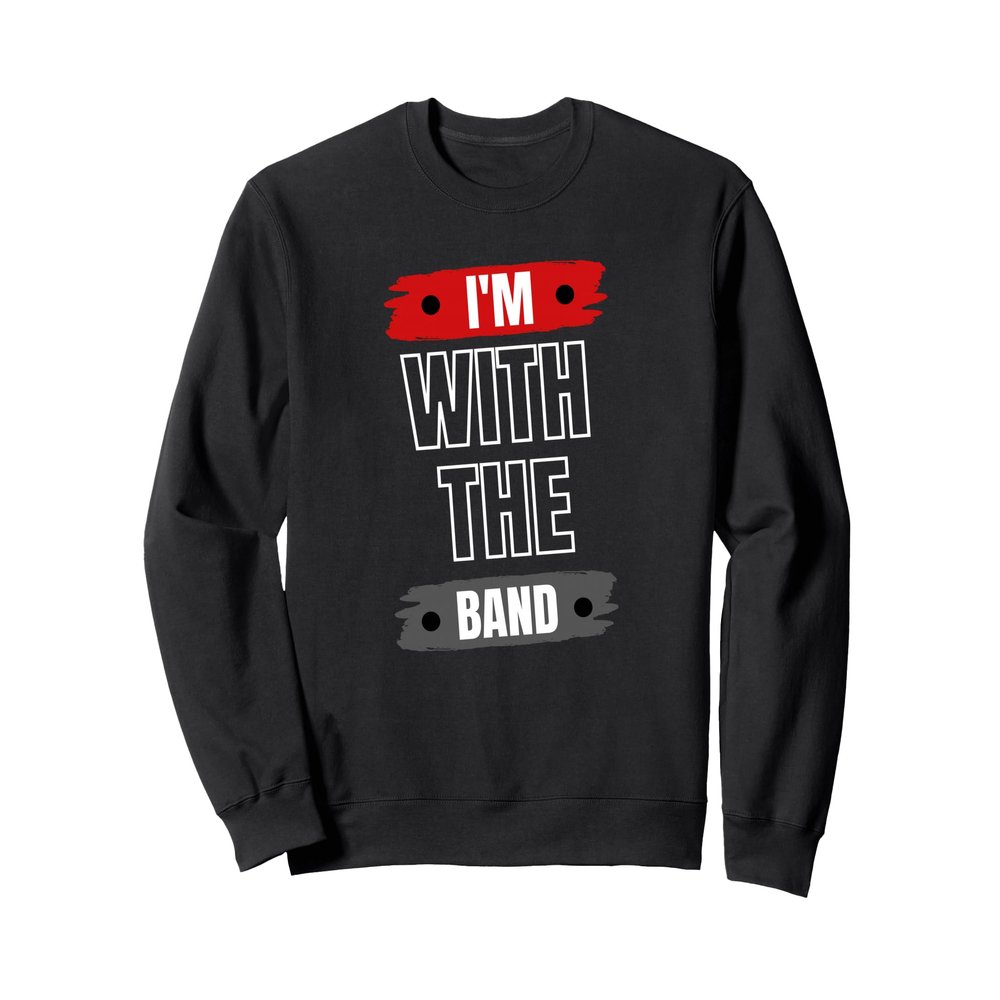 I'm With The Band Sweatshirt