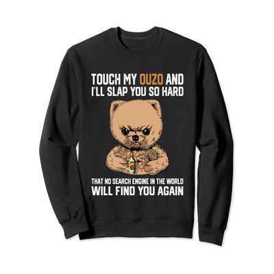 Touch My Ouzo And I Will Slap You So Hard Bear Sweatshirt