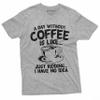 Funny Coffee Caffeine T-Shirt a Day Without Coffee is Like just Kidding Womens Mens Tee (Medium Grey) view 1