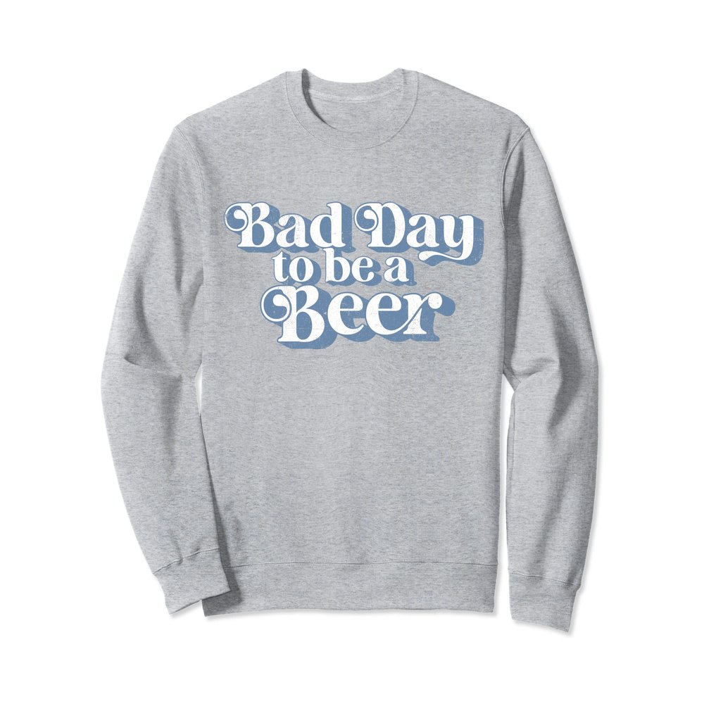 Vintage Bad Day To Be A Beer Drinking Saying Funny Retro 70s Sweatshirt