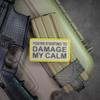 You're Starting to Damage My Calm PVC Rubber Morale Patch  Hook Backed by NEO Tactical view 2