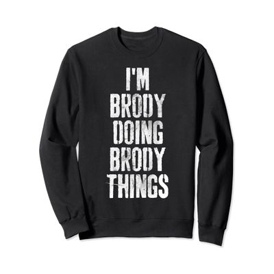 I'm Brody Doing Brody Things Shirt Personalized First Name Sweatshirt