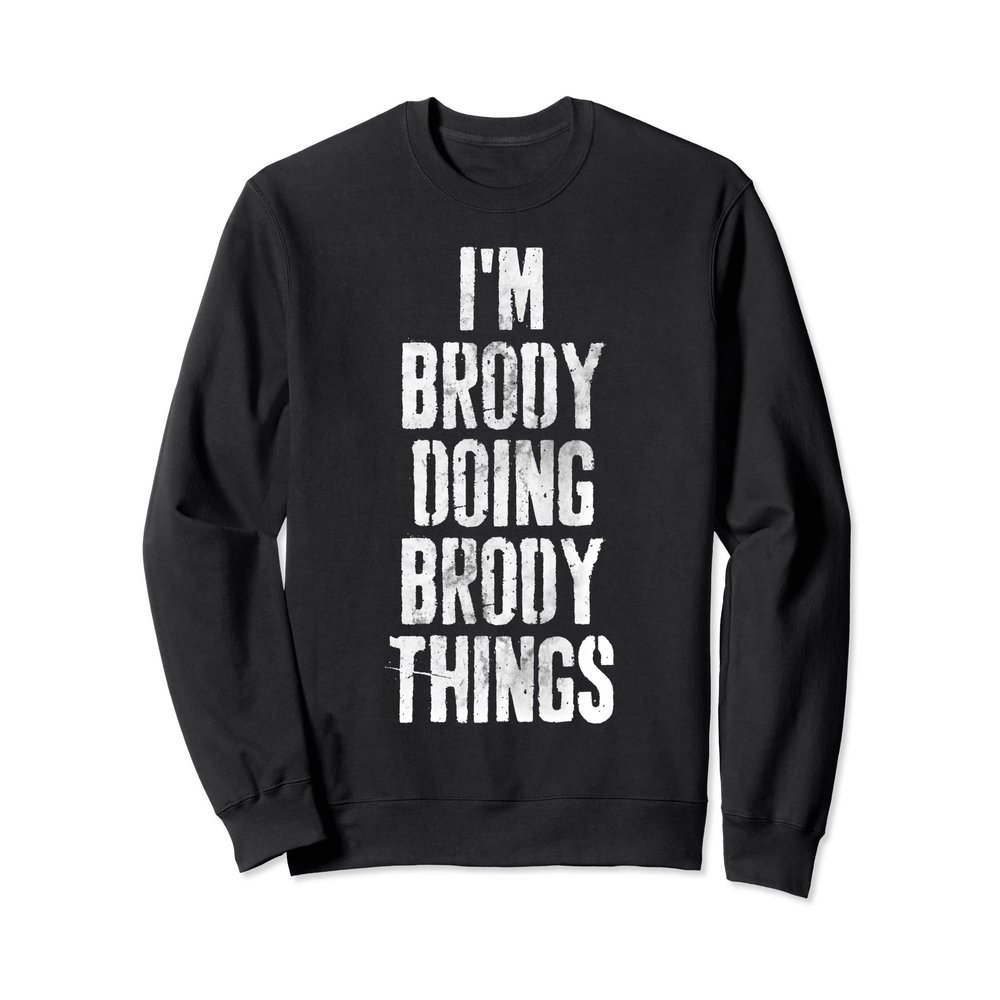 I'm Brody Doing Brody Things Shirt Personalized First Name Sweatshirt