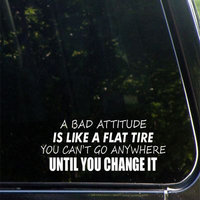 A Bad Attitude is Like A Flat Tire You Can't Go Anywhere Until You Change It -for Cars Funny Car Vinyl Bumper Sticker Window Decal | White | 8.75" inch