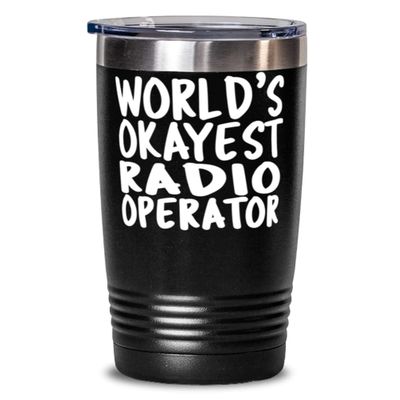 World's Okayest Radio operator - 20oz Black Tumbler - Amazing Fun Tumbler for Radio operator