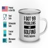 I got 99 problems Camper Mug 12oz - Golfing Solves - Birdie Balls Practice Golf Balls Golfing Net Golfer Gifts for Men Backyard Game view 3