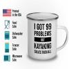 I got 99 problems Camper Mug 12oz - Kayaking Solves - Boat Essentials Outrigger Canoe Leash River Fishing view 3
