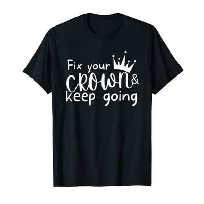 Fix Your Crown and Keep Going, Funny Motivational Girl boss T-Shirt