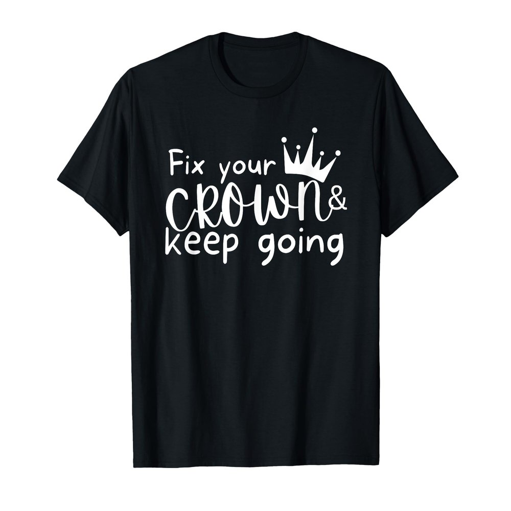 Fix Your Crown and Keep Going, Funny Motivational Girl boss T-Shirt